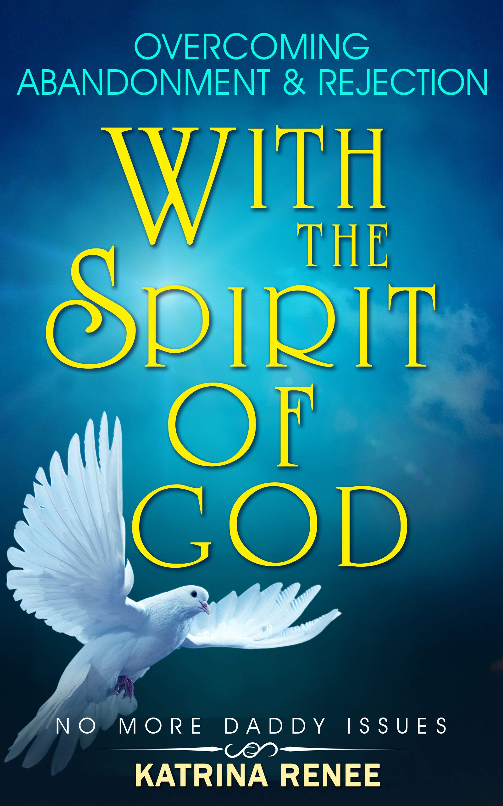 Daddy Issues with the Spirit Of God Abandonment