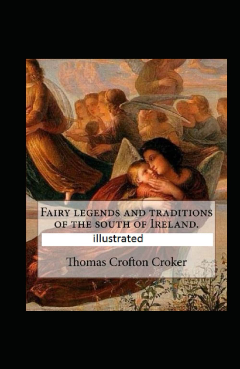 Fairy Legends and Traditions of the South of Ireland illustrated by