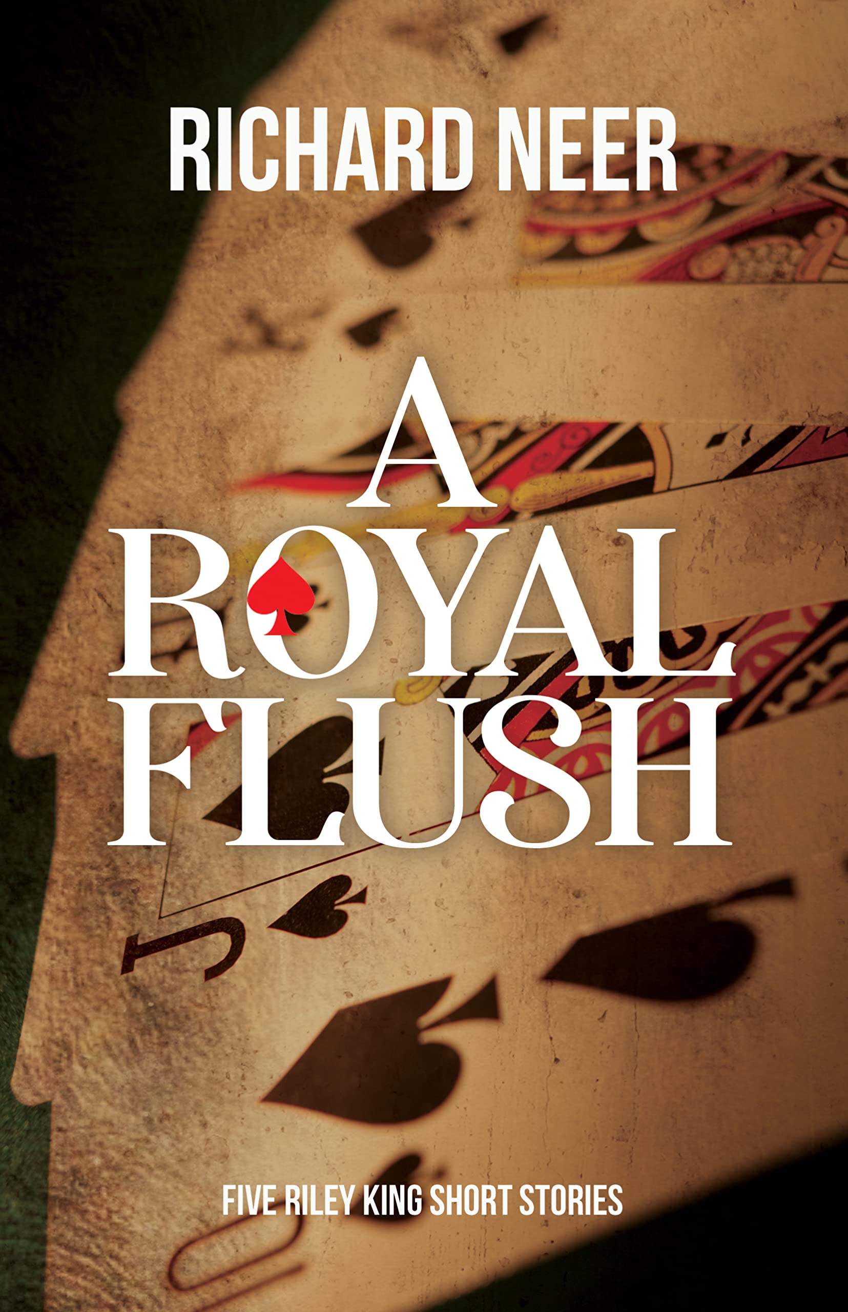 A Royal Flush Five Riley King Short Stories by Richard Neer Goodreads