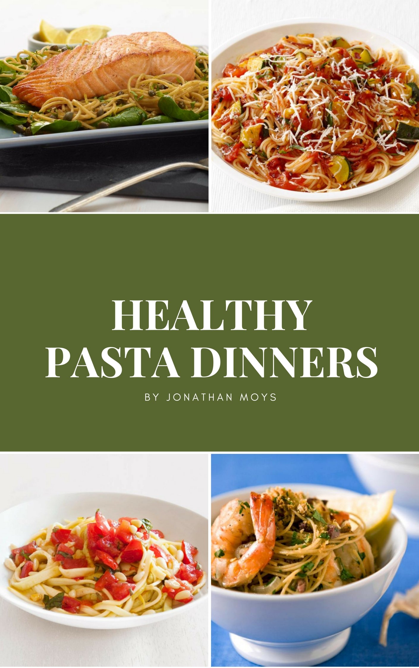 Healthy Pasta Dinners: A collection of healthy pasta dinner recipes ...