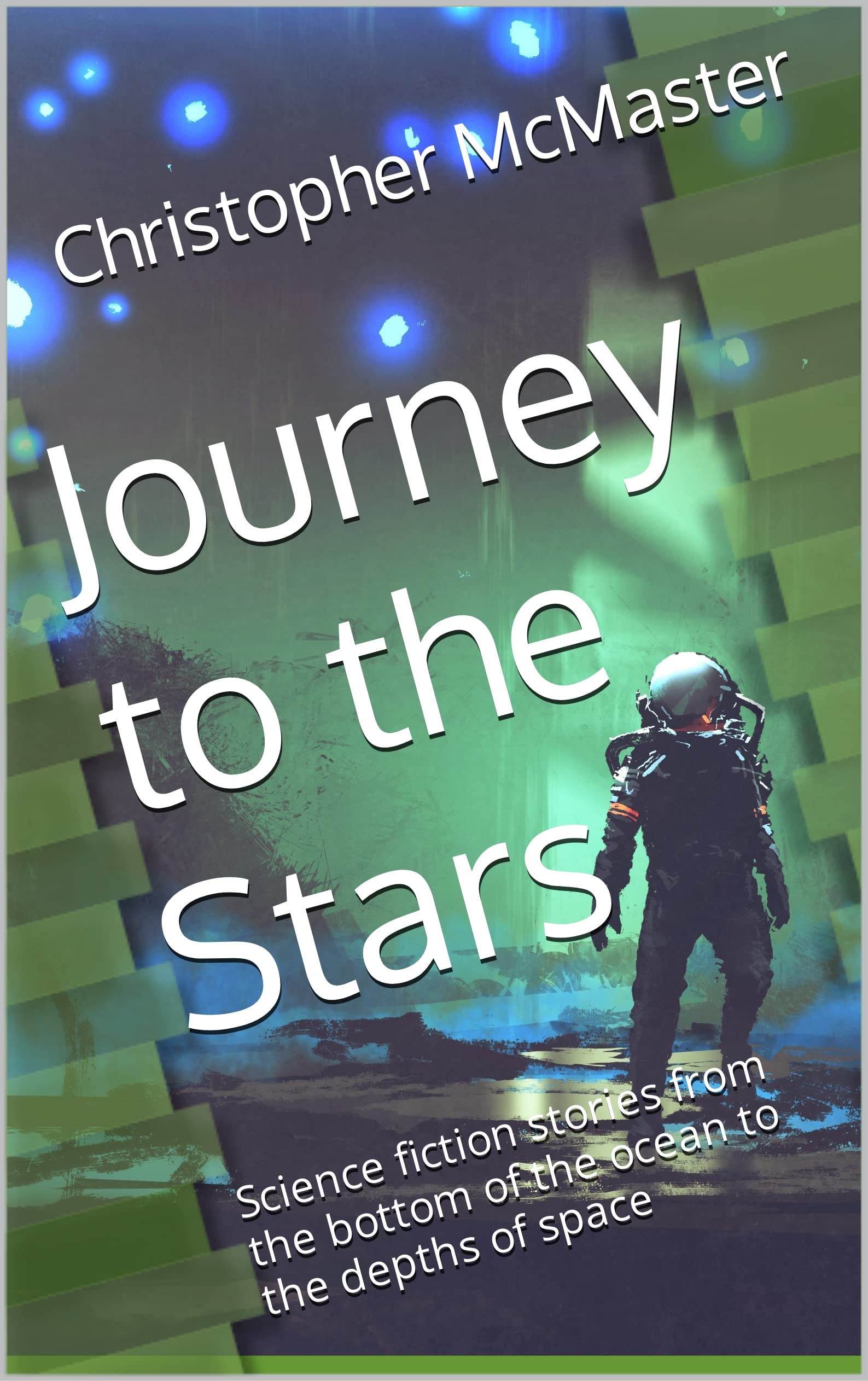 Journey to the Stars: Science fiction stories from the bottom of the ocean to the depths of space