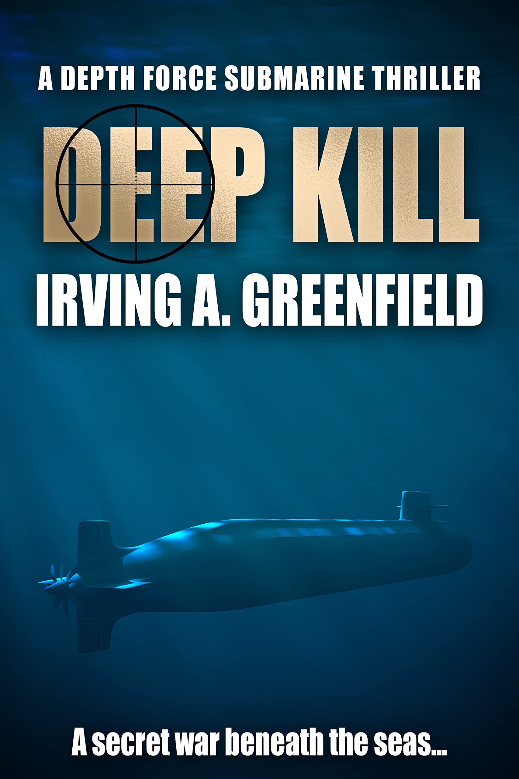Deep Kill: A secret war beneath the seas...