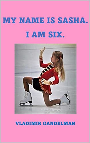 My Name is Sasha. I am Six.