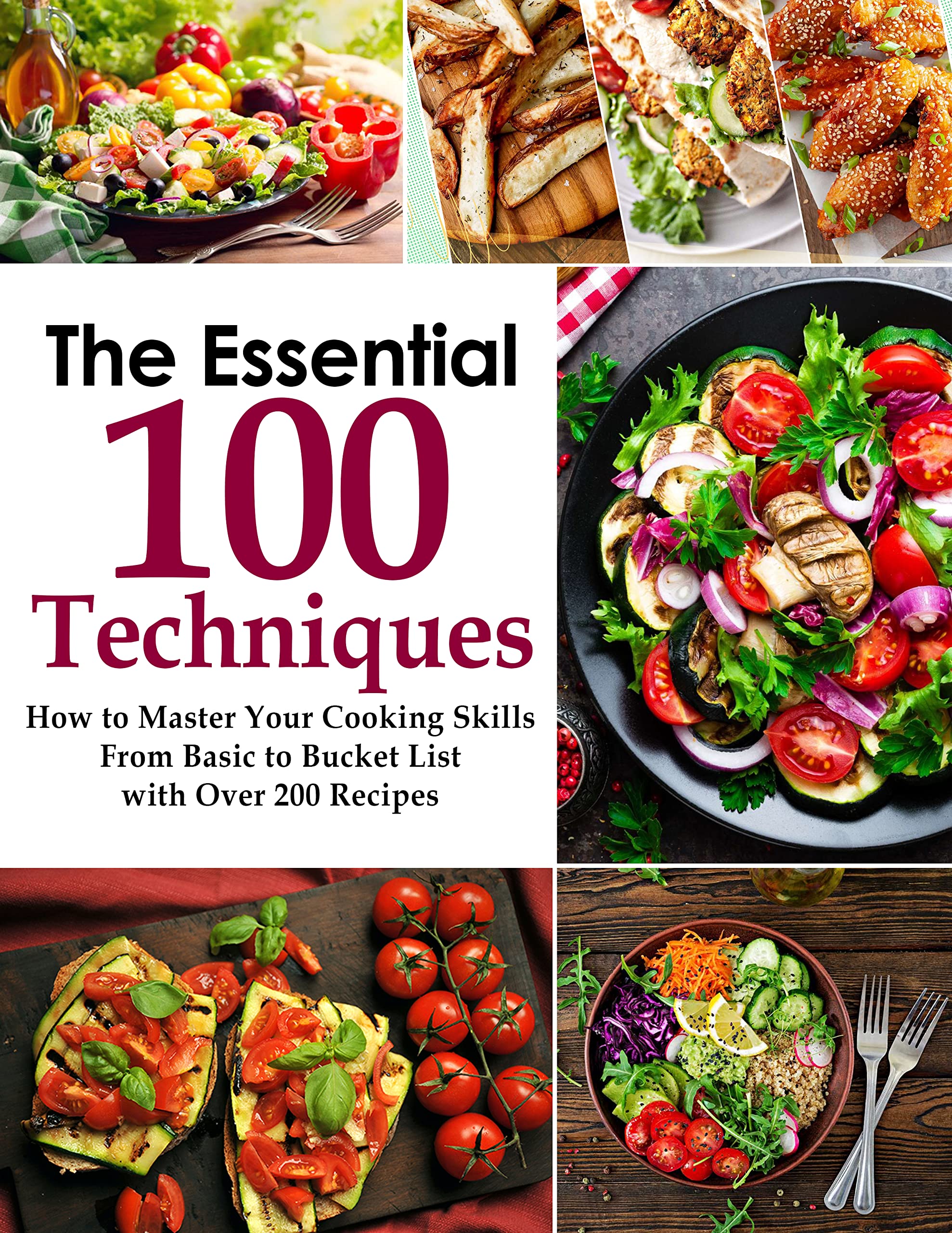 The Essential 100 Techniques, How to Master Your Cooking Skills from