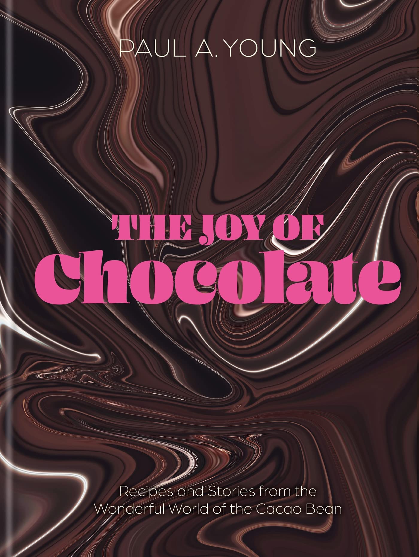 The Joy of Chocolate Recipes and Stories from the Wonderful World of