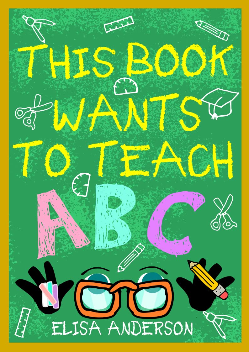 This Book Wants To Teach ABC: A Fun Interactive Story for Preschoolers and Kids Ages 6-8 and Above