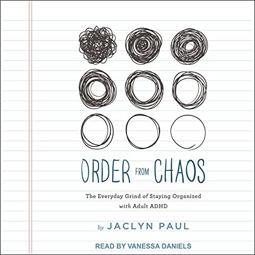 Jaclyn Paul Order from Chaos - the Everyday Grind of Staying Organized with Adult ADHD