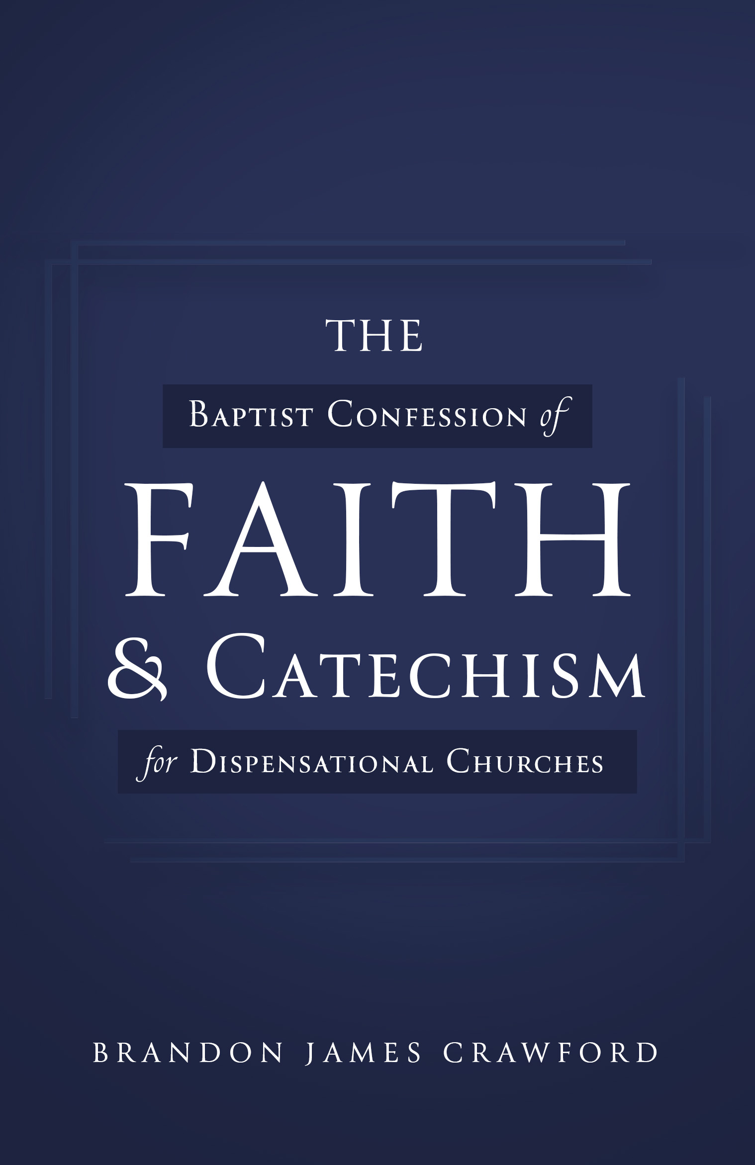 The Baptist Confession of Faith and Catechism for Dispensational