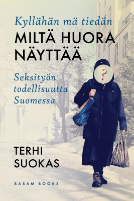 Kyllähän mä tiedän miltä huora näyttää - seksityön todellisuutta Suomessa