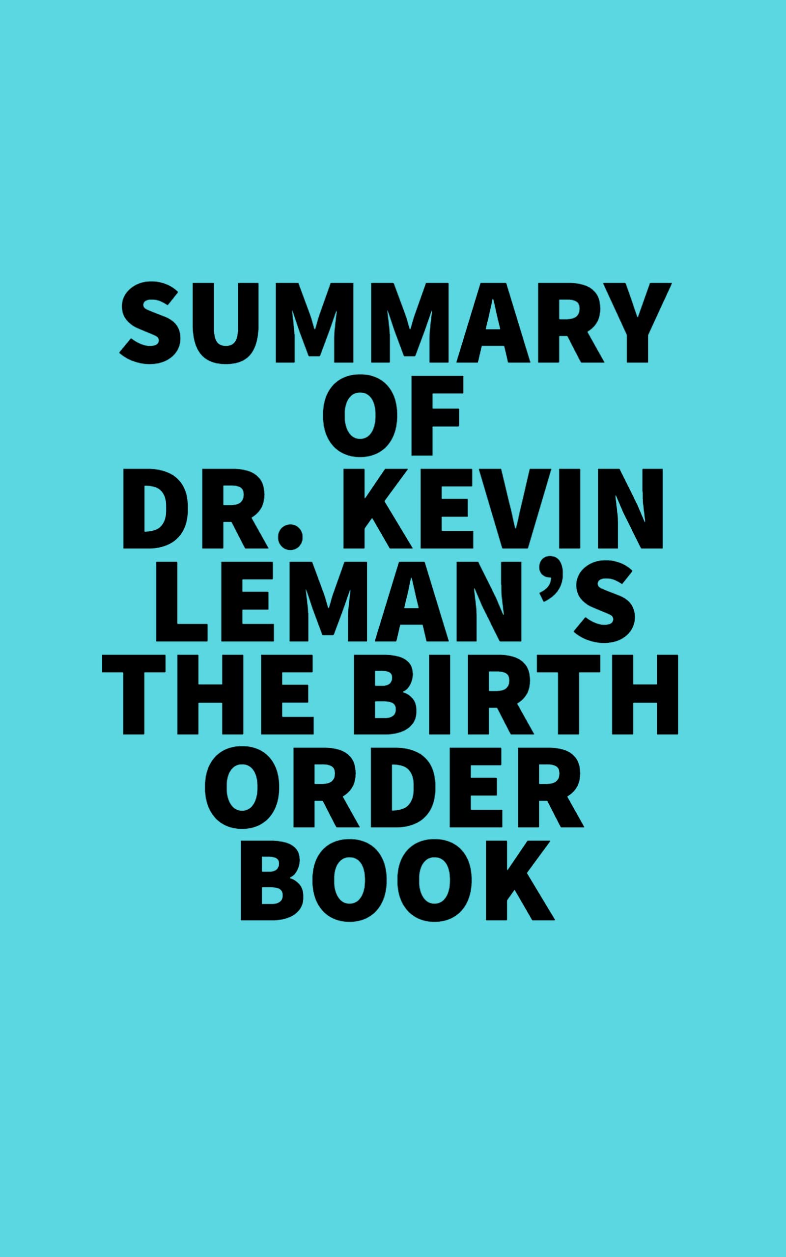 Summary of Dr. Kevin Leman's The Birth Order Book by