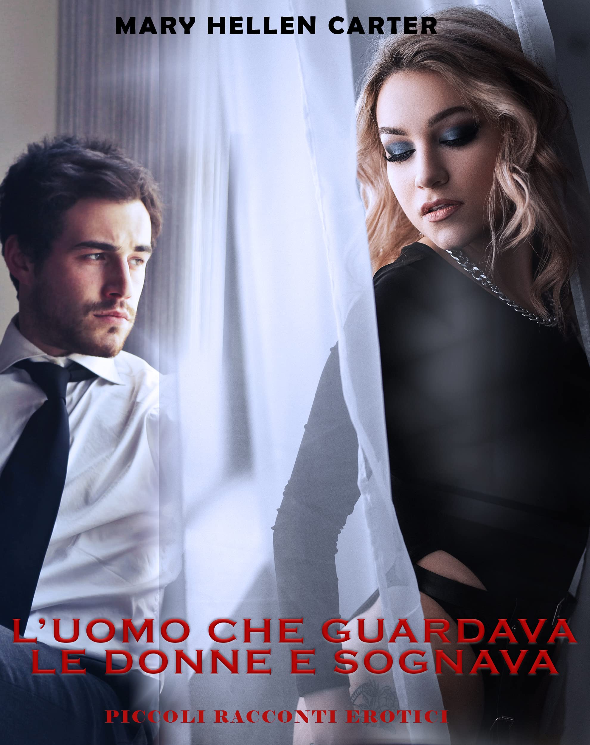 L'uomo che guardava le donne e sognava Piccoli racconti erotici by