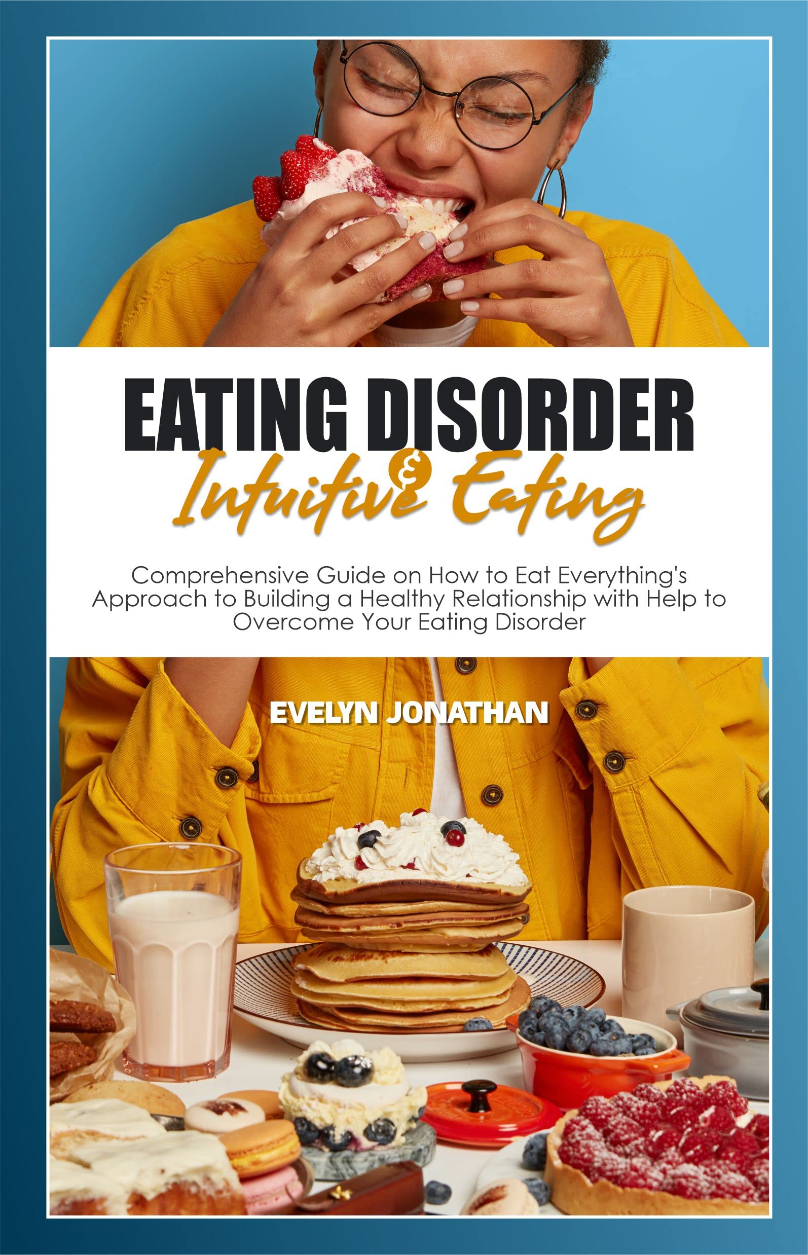 EATING DISORDER AND INTUITIVE EATING Comprehensive Guide on How to Eat