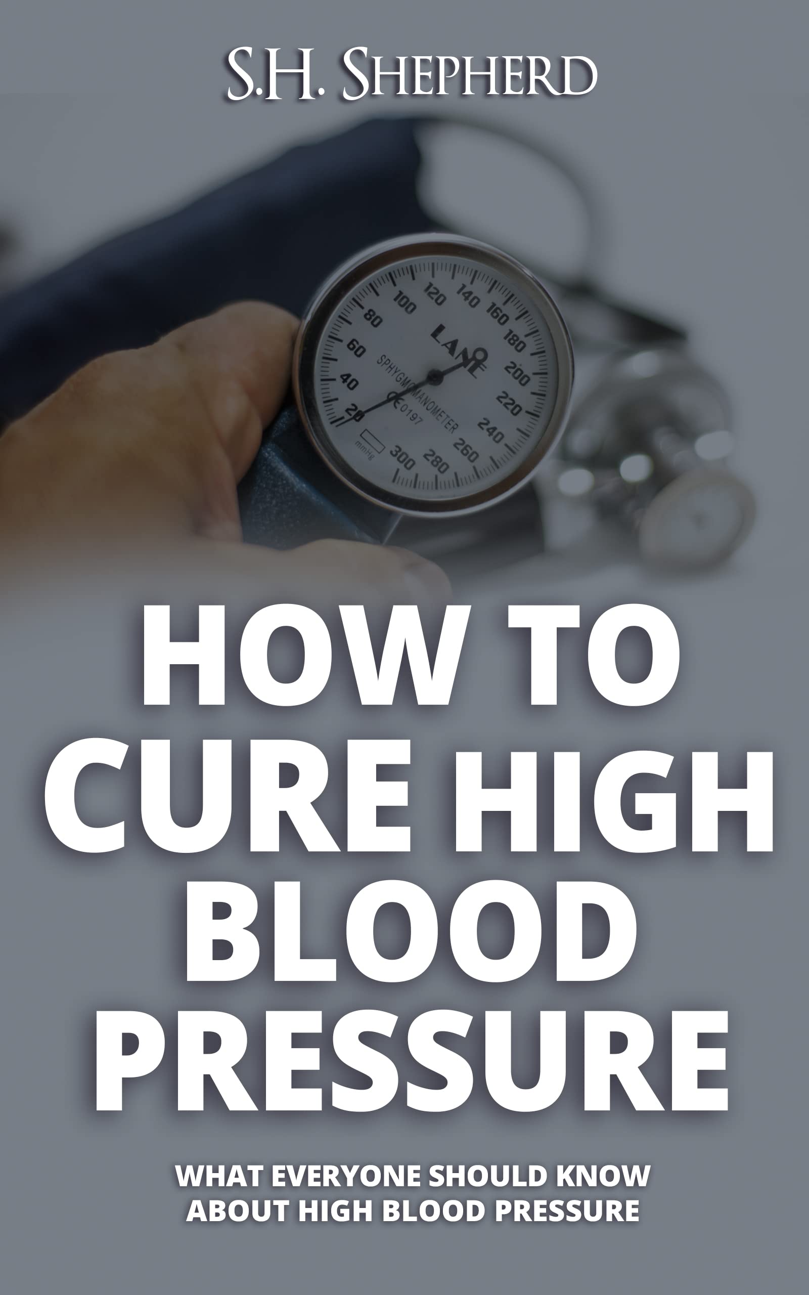 How to Cure High Blood Pressure What Everyone Should Know About High