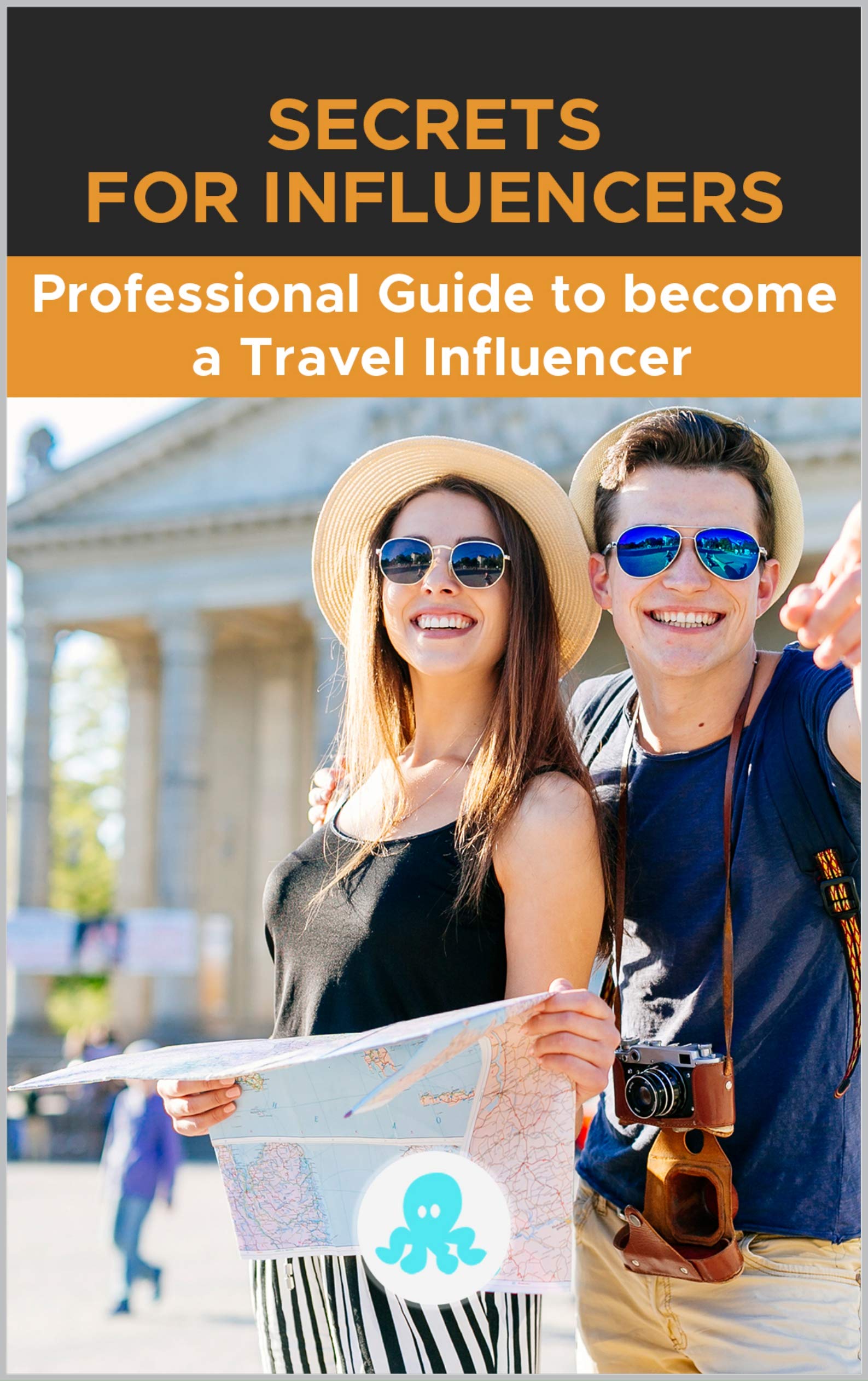 Secrets for Influencers: Professional Guide to become a Travel