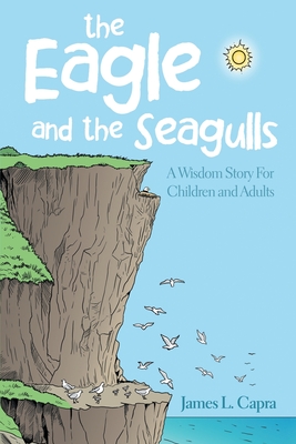 The Eagle and the Seagulls: A Wisdom Story for Children and Adults by ...