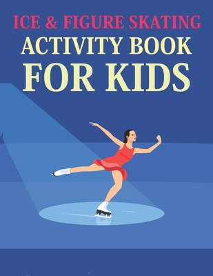 Ice &amp; Figure Skating Activity Book For Kids: Ice &amp; Figure Skating ...