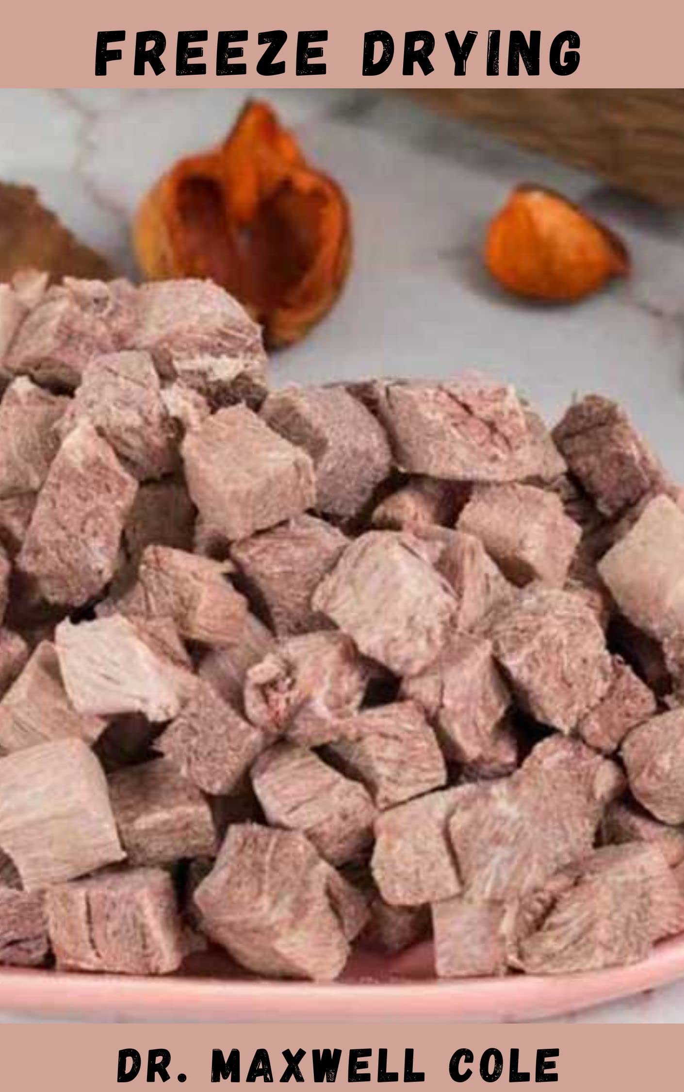 FREEZE DRYING Healthy Recipes To Help You Get Started With Freeze Drying Foods, Fruits And