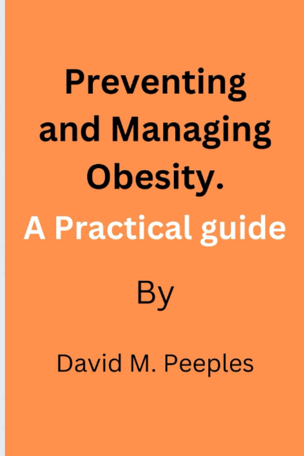 Preventing and Managing Obesity A Practical guide by David M Peeples