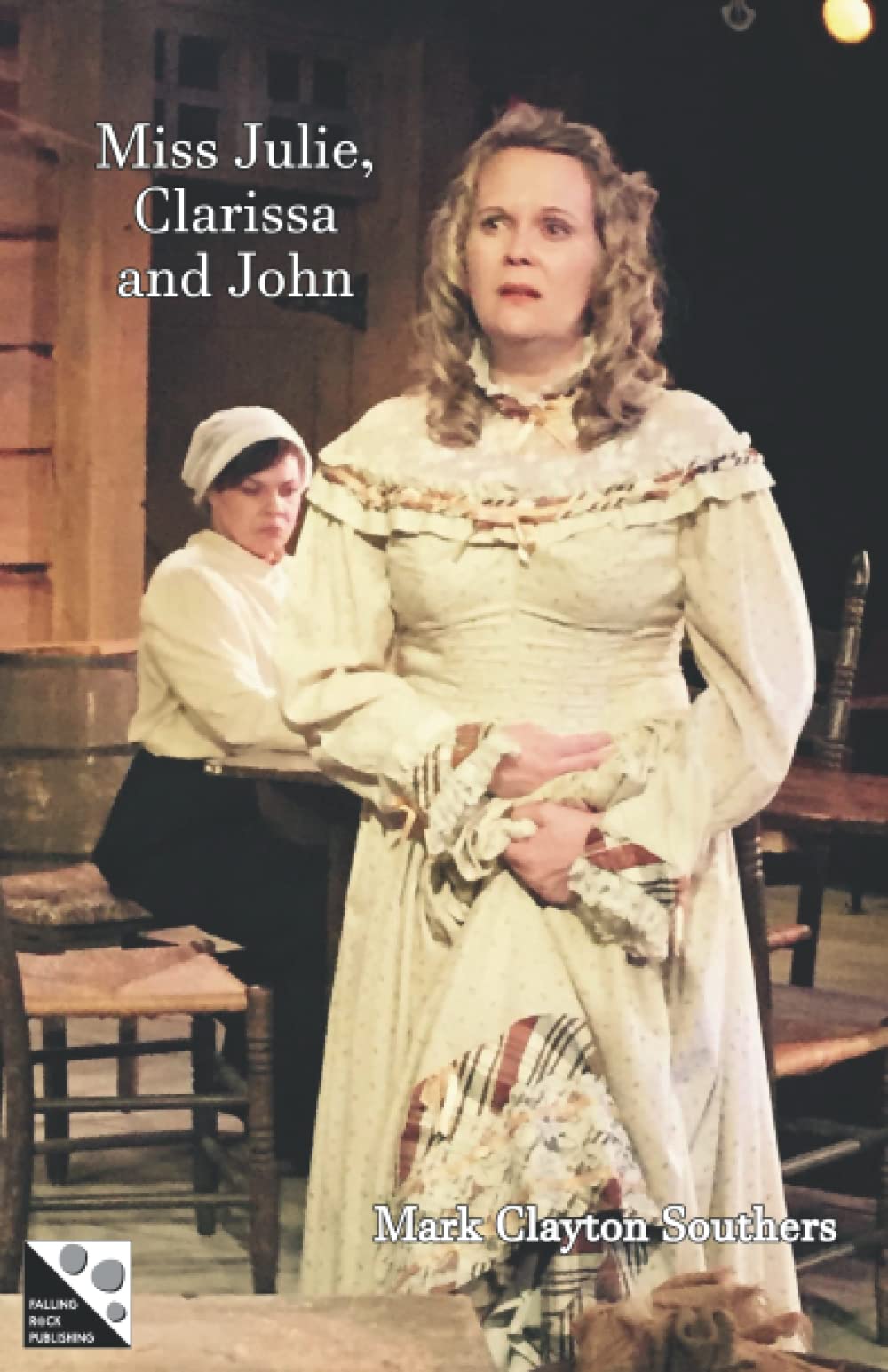 Miss Julie, Clarissa and John A new play in two acts by Mark Clayton