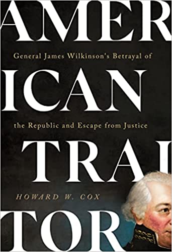 General James Wilkinson's Betrayal of the Republic and Escape from Justice