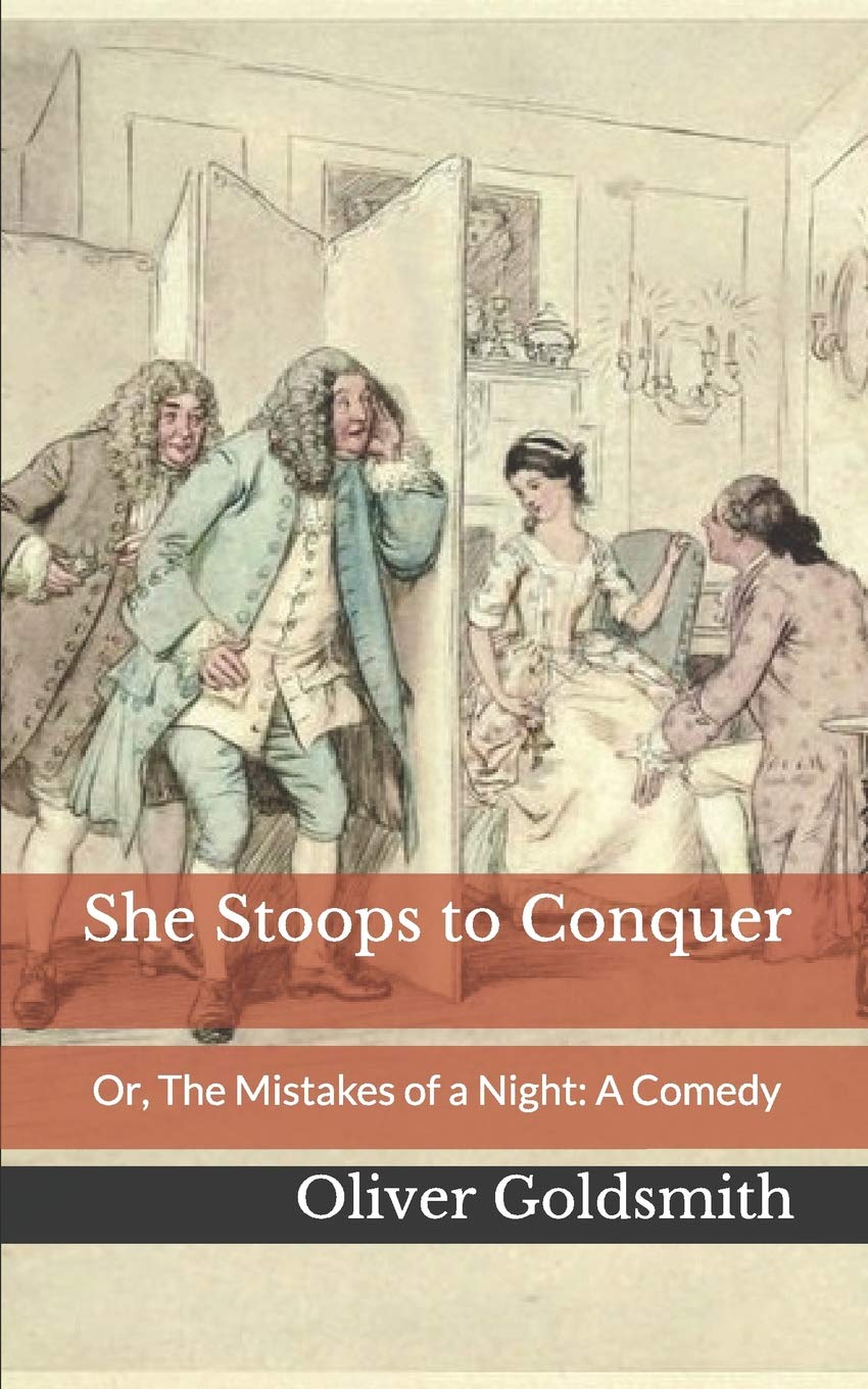 She Stoops to Conquer: Or, The Mistakes of a Night: A Comedy by Oliver ...