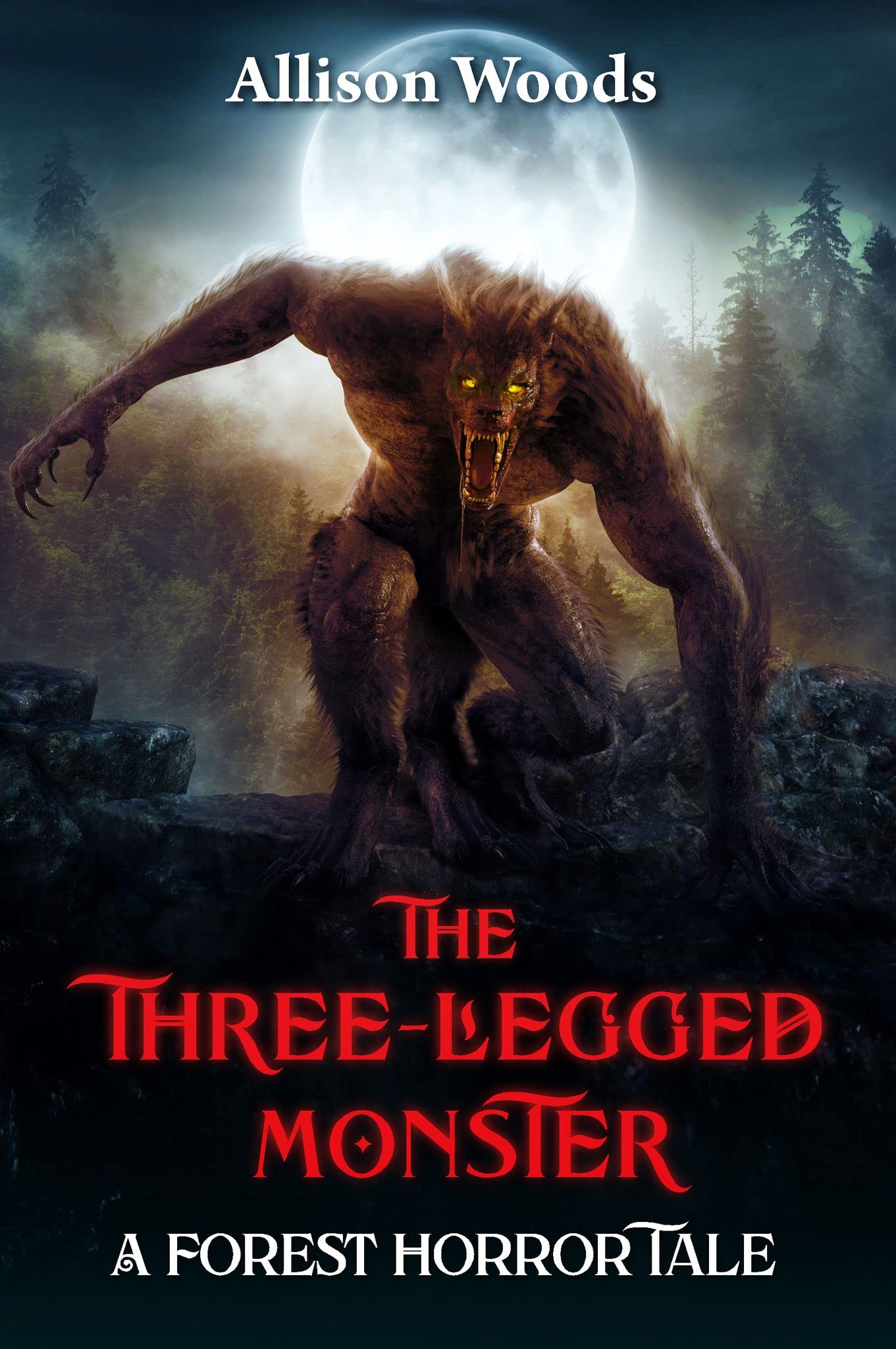 THE THREELEGGED MONSTER A Forest Horror Tale by Allison Woods Goodreads