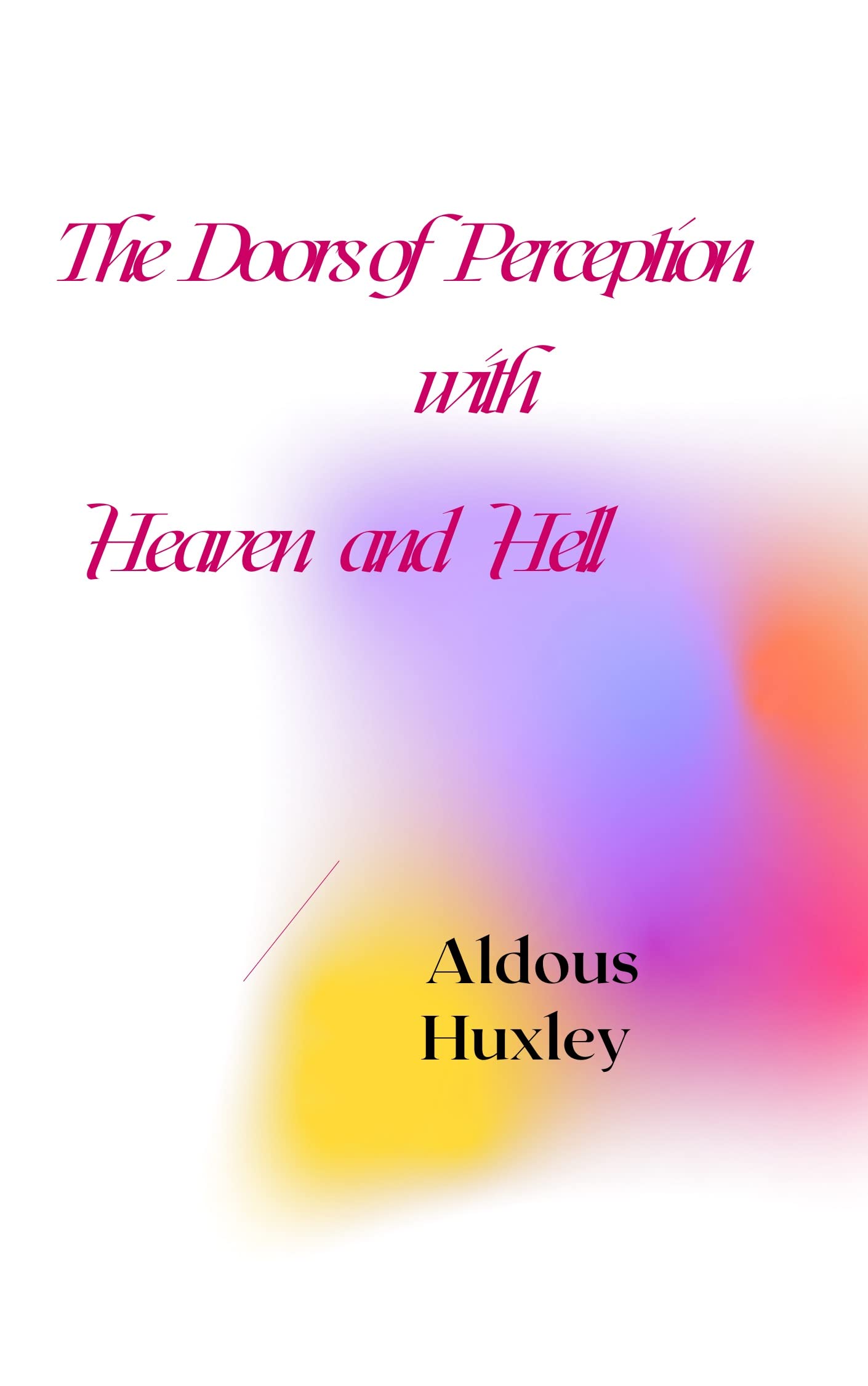 The Doors of Perception With Heaven and Hell by Aldous Huxley Goodreads