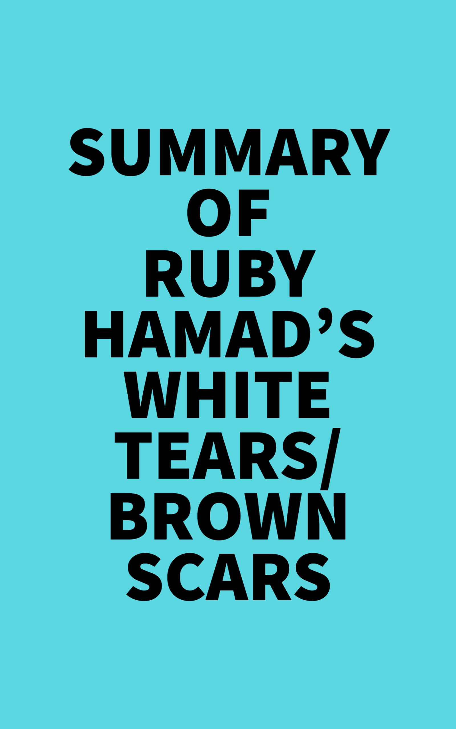 Summary of Ruby Hamad's White Tears/Brown Scars by Everest Media