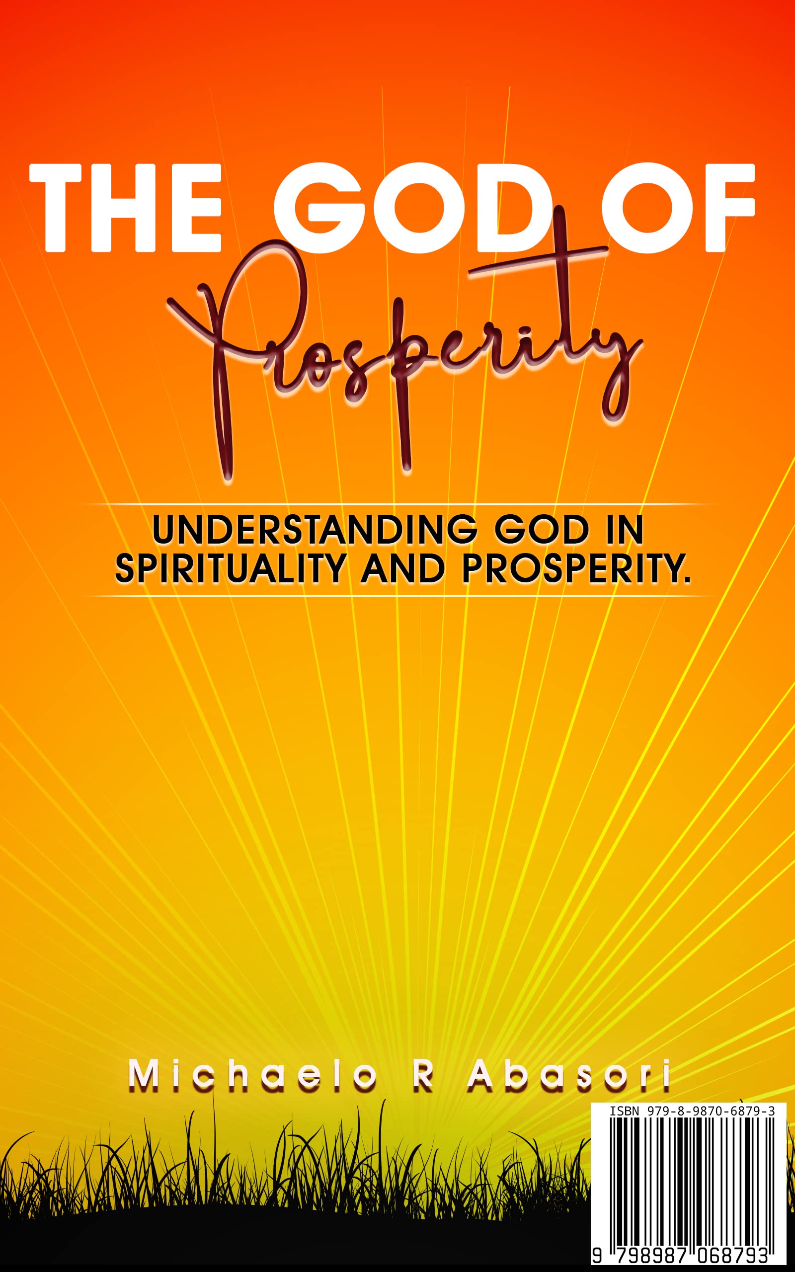 THE GOD OF PROSPERITY, IS ONE Of GREAT CHRISTIAN DISCOVERY BOOK, GOD CALLED YOU TO BLESS YOU AND GUIDE YOU IN AWAYS OF PROSPERITY.: UNDERSTANDING GOD IN SPIRITUALITY AND PROSPERITY.