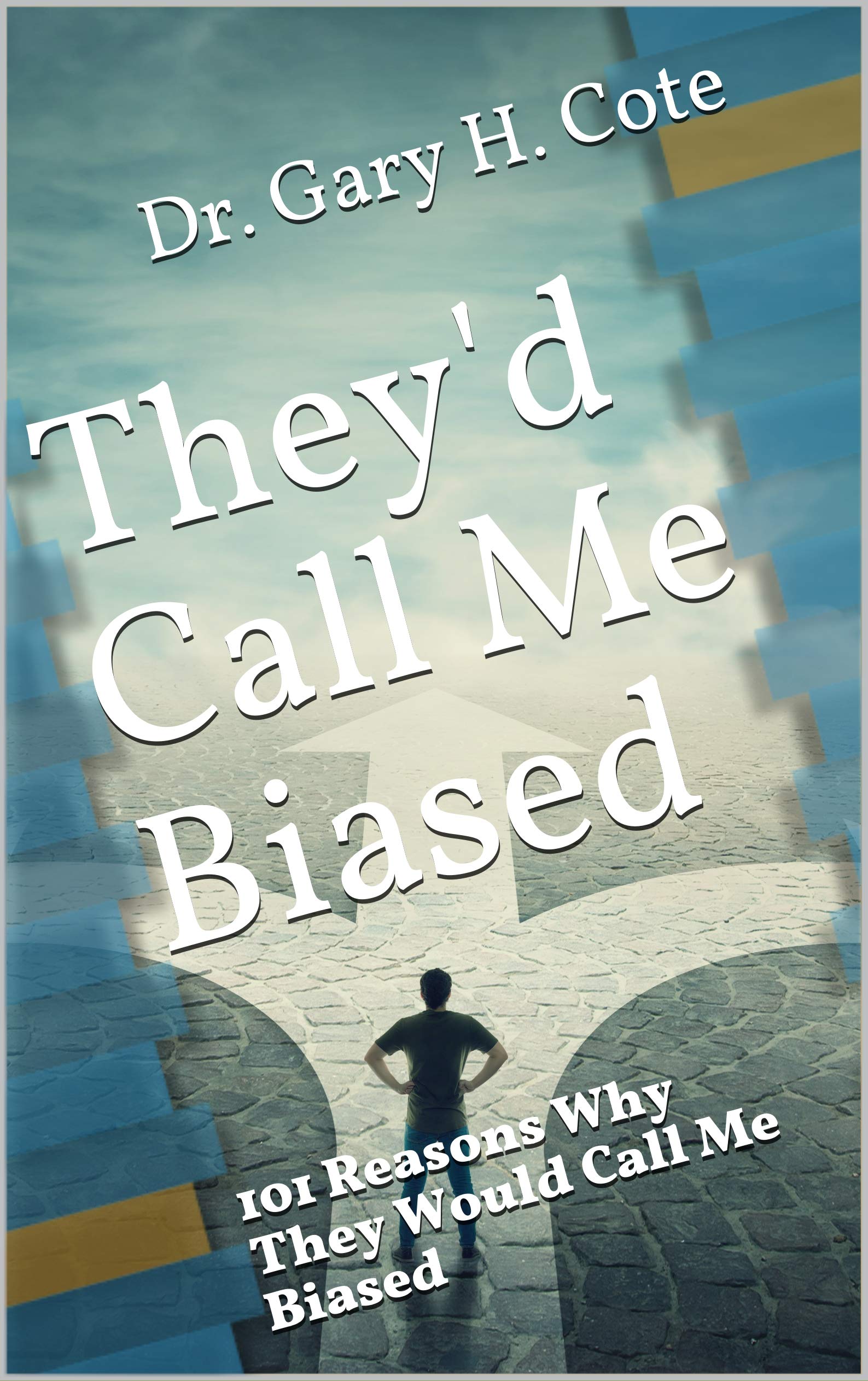 They'd Call Me Biased 101 Reasons Why They Would Call Me Biased by Dr