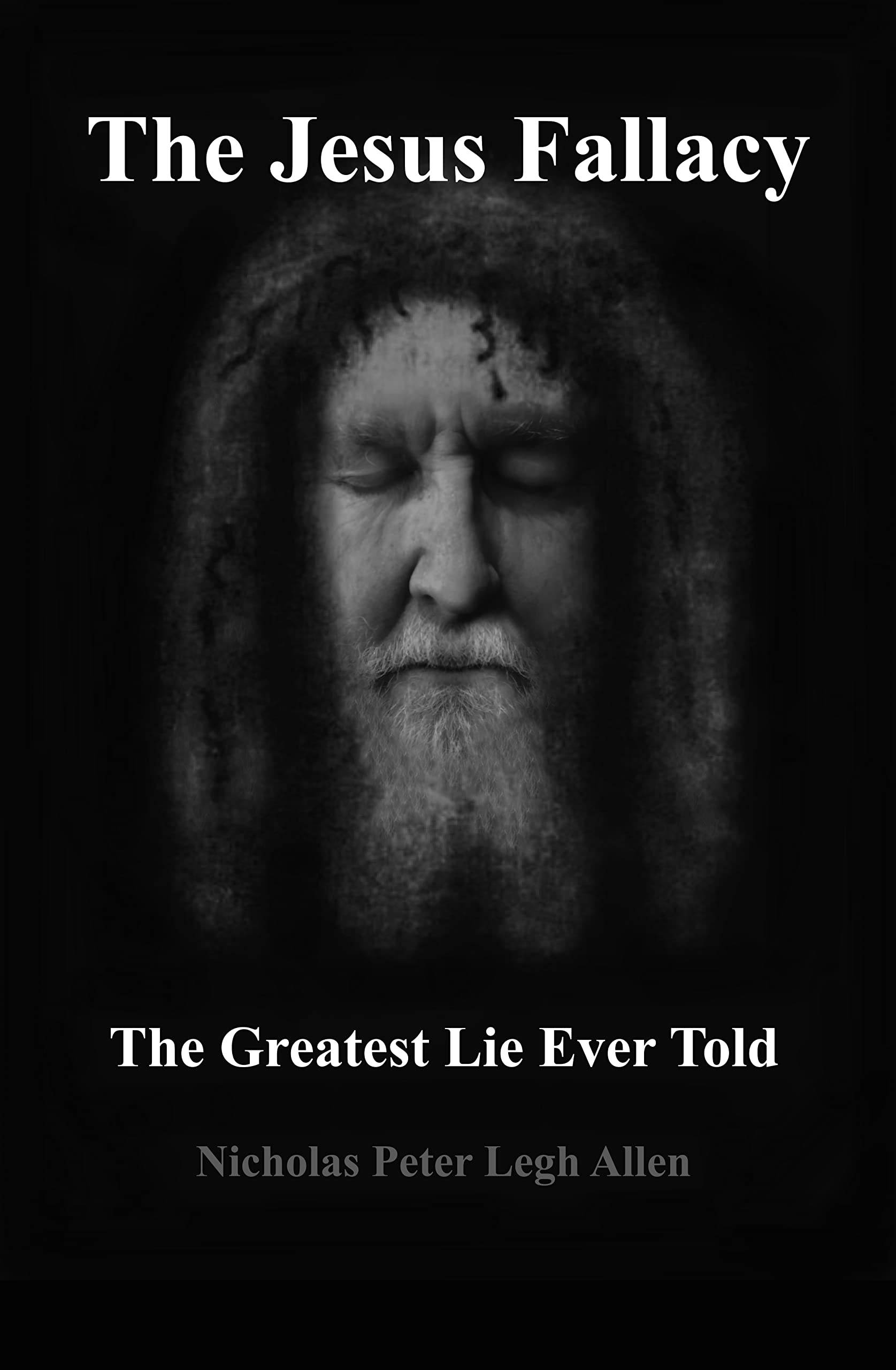 The Jesus Fallacy: The Greatest Lie Ever Told
