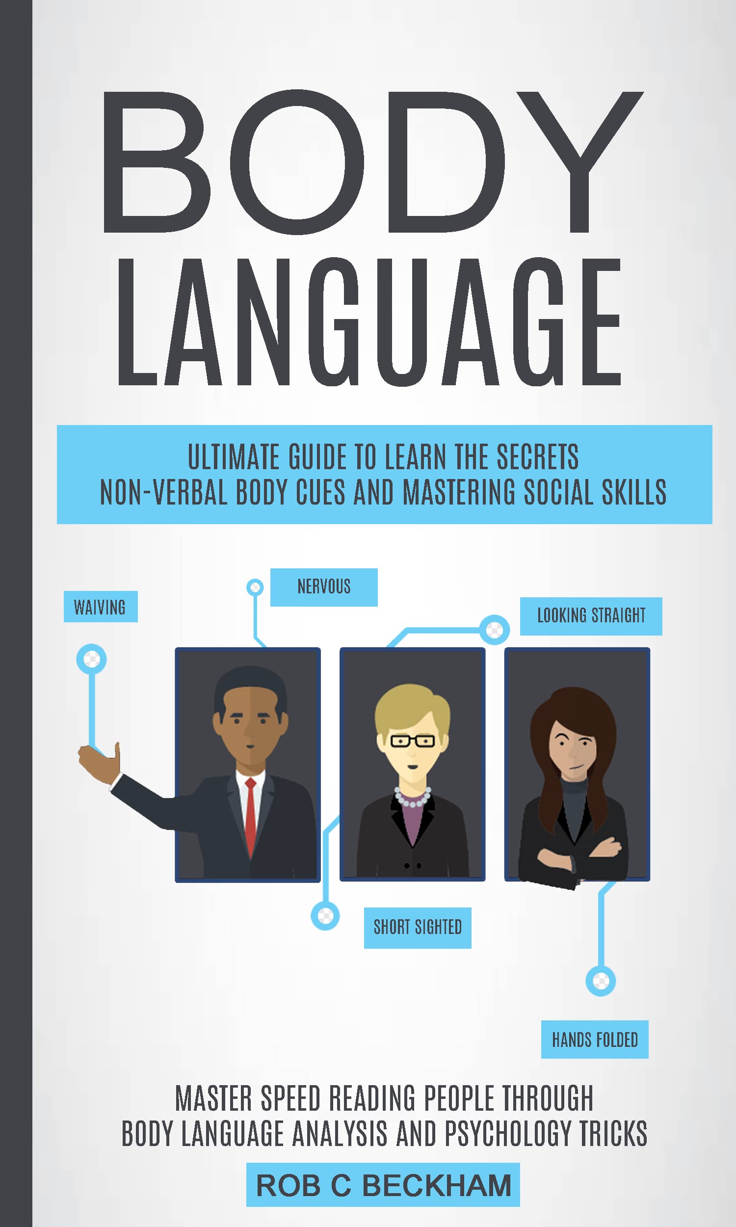 Body Language: Ultimate Guide To Learn The Secrets Non-verbal Body Cues