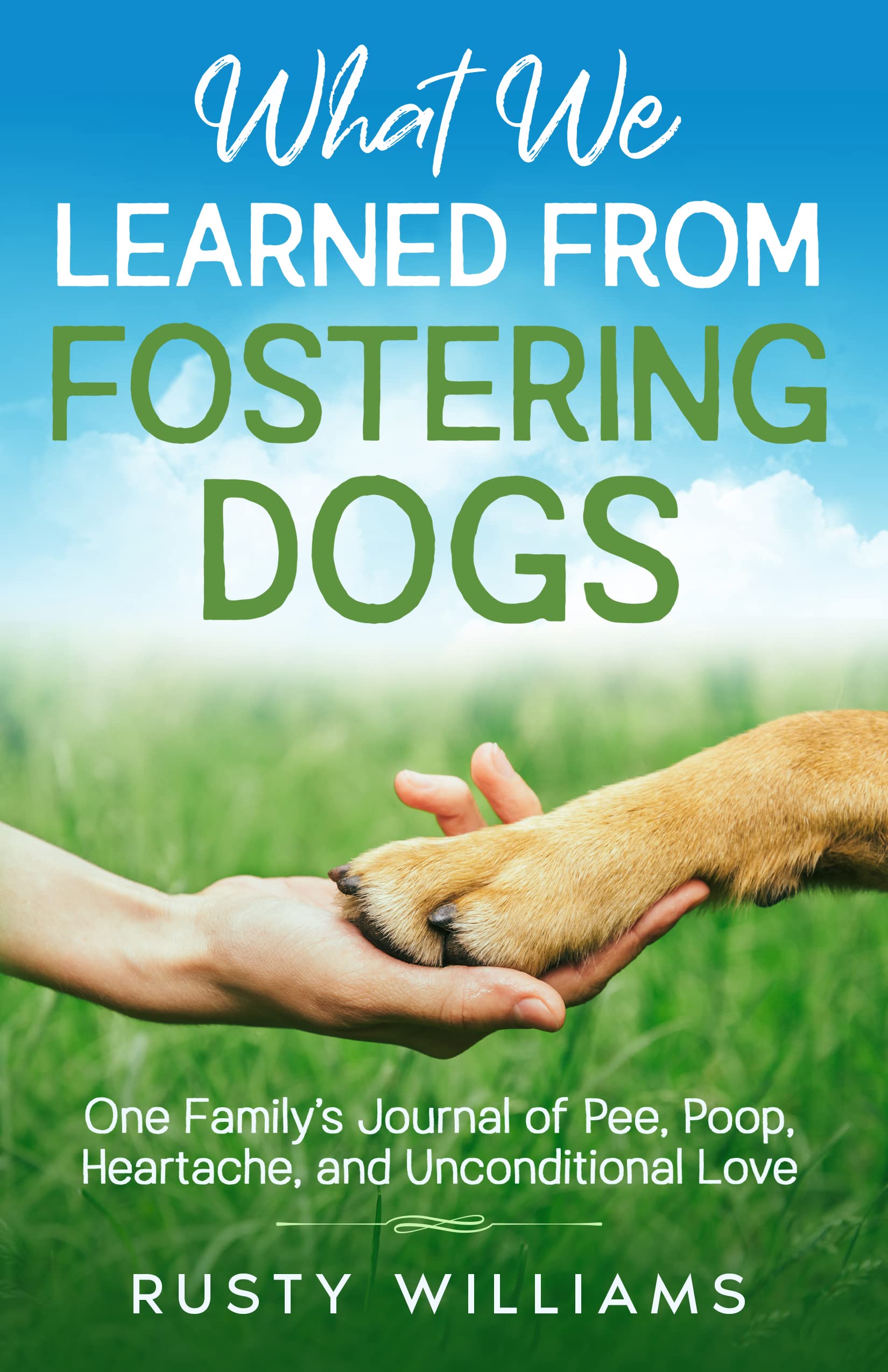 What We Learned From Fostering Dogs: One Family’s Journal of Pee, Poop ...