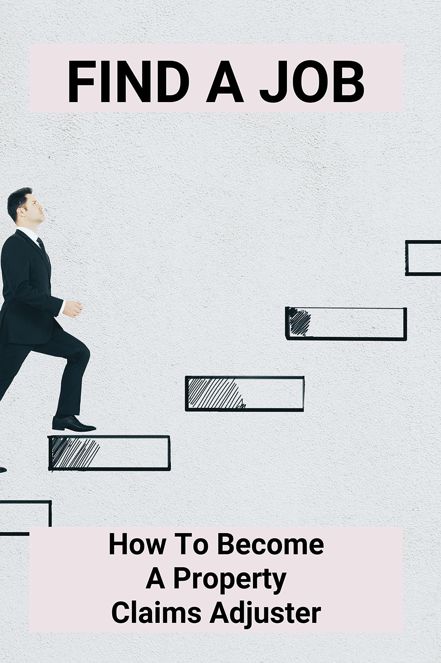 Find A Job How To A Property Claims Adjuster Tips For