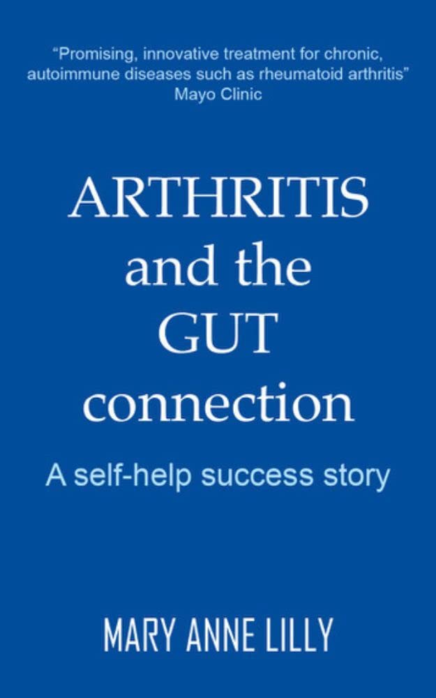 Arthritis and the Gut Connection A Self Help Success Story by Mary