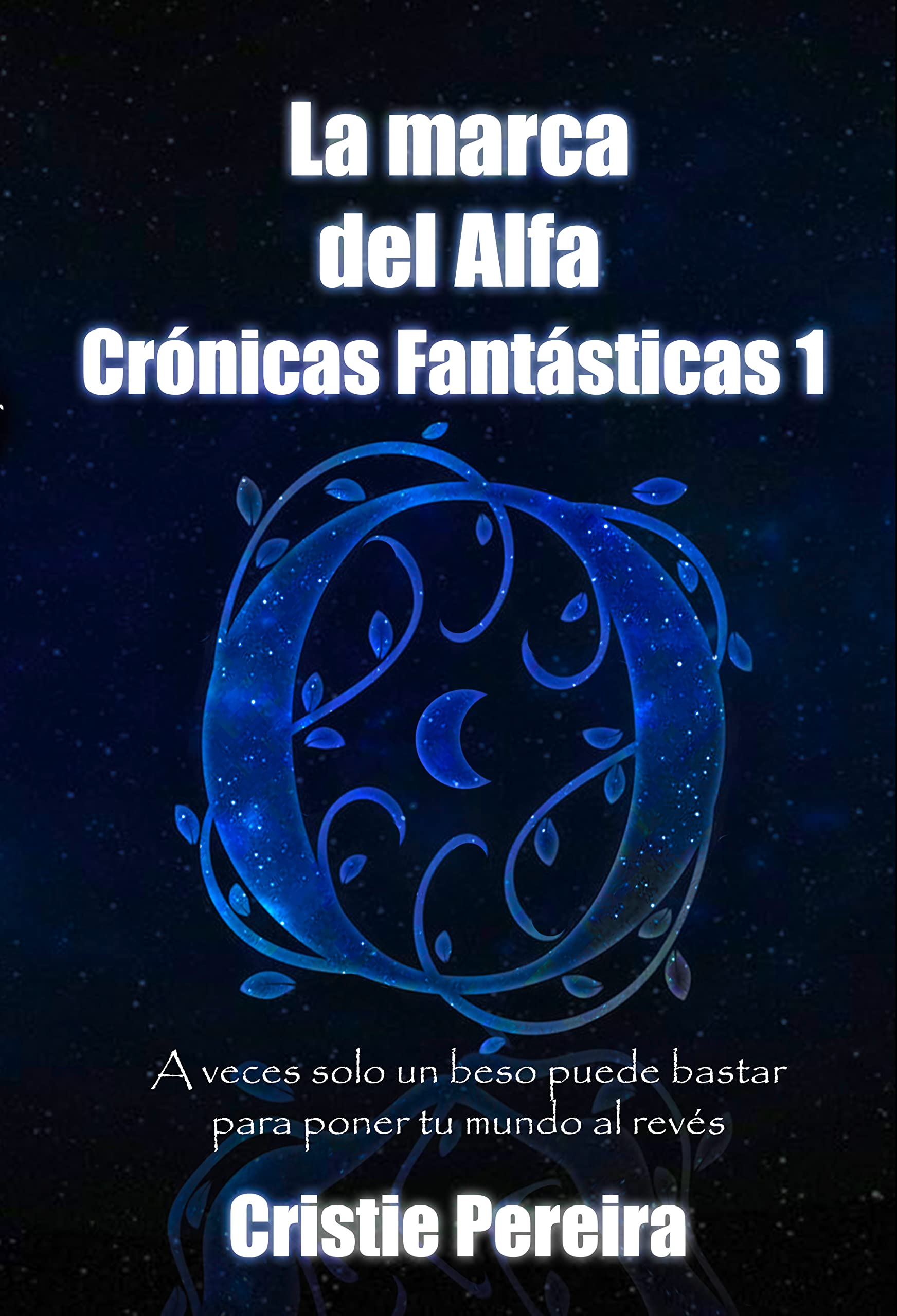 La Marca Del Alfa: Un mundo de fantasía mezclado con el mundo actual. (Crónicas Fantásticas Orígenes nº 1)