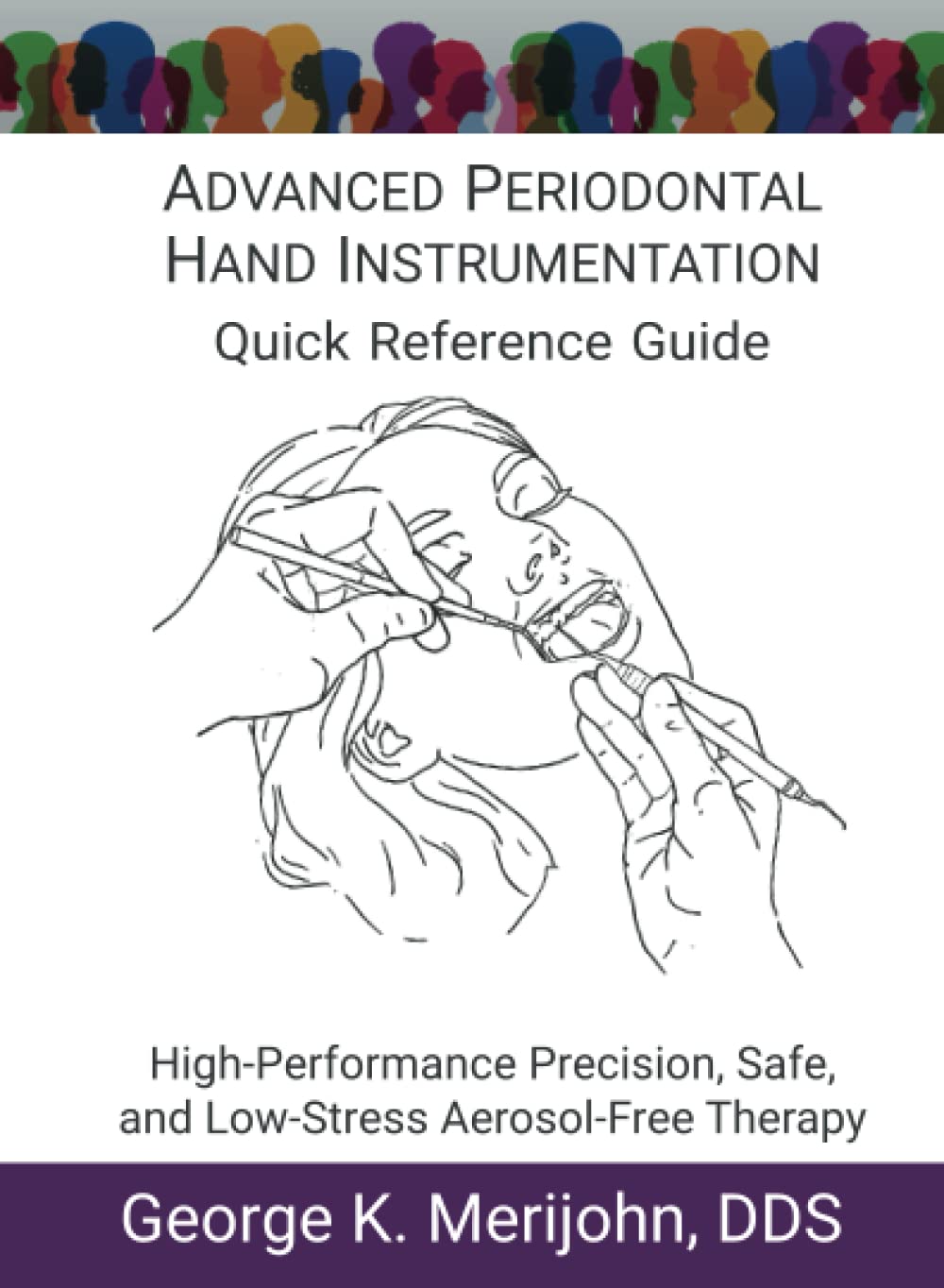 ADVANCED PERIODONTAL HAND INSTRUMENTATION Quick Reference Guide High