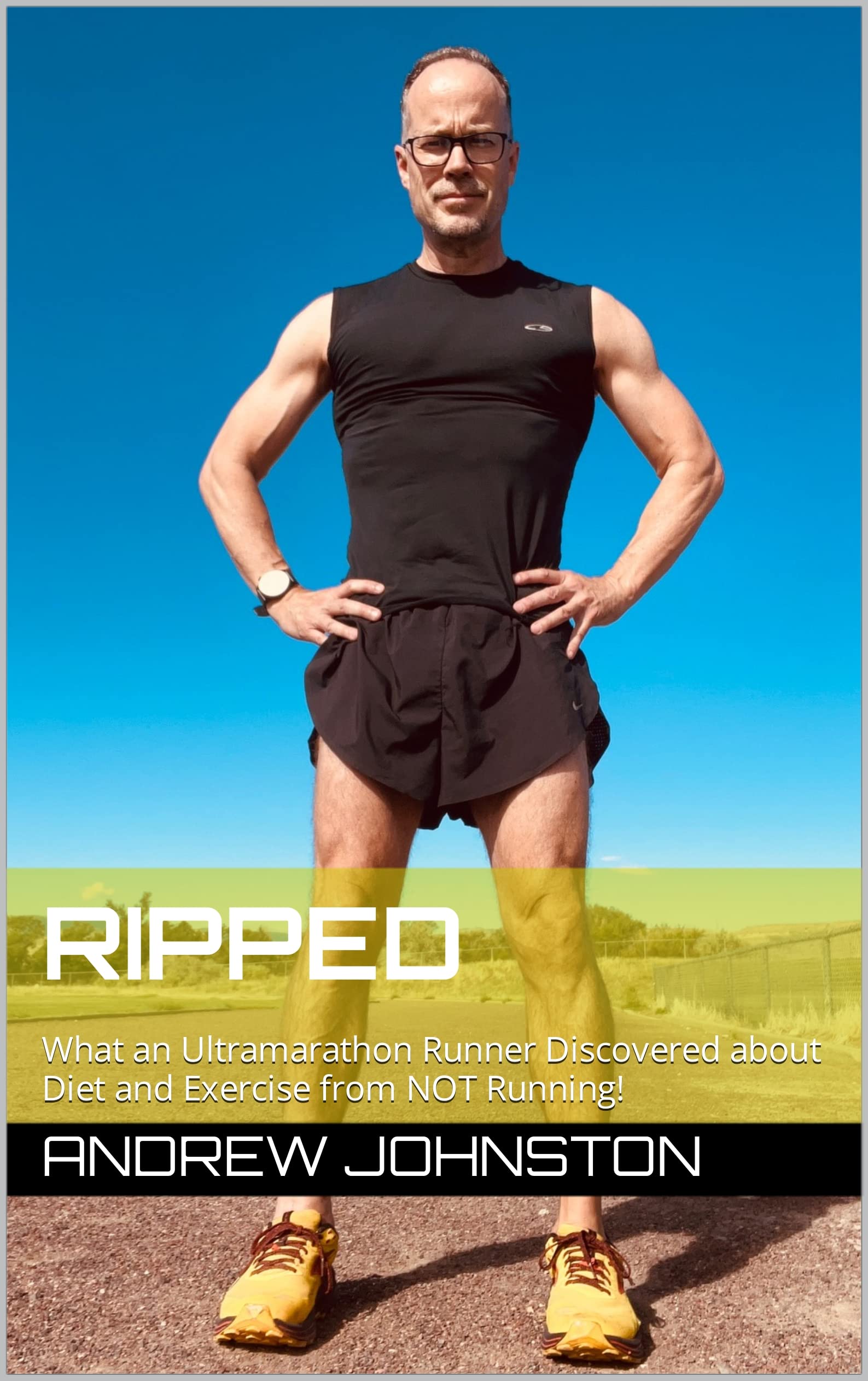 RIPPED What an Ultramarathon Runner Discovered about Diet and Exercise