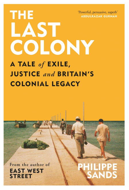The Last Colony: A Tale of Exile, Justice and Britain's Colonial Legacy