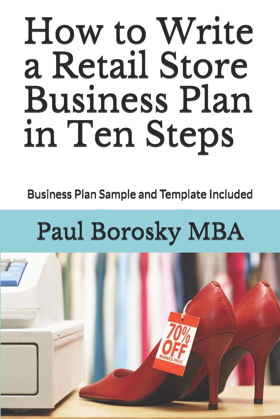 How to Write a Retail Store Business Plan in Ten Steps Business Plan