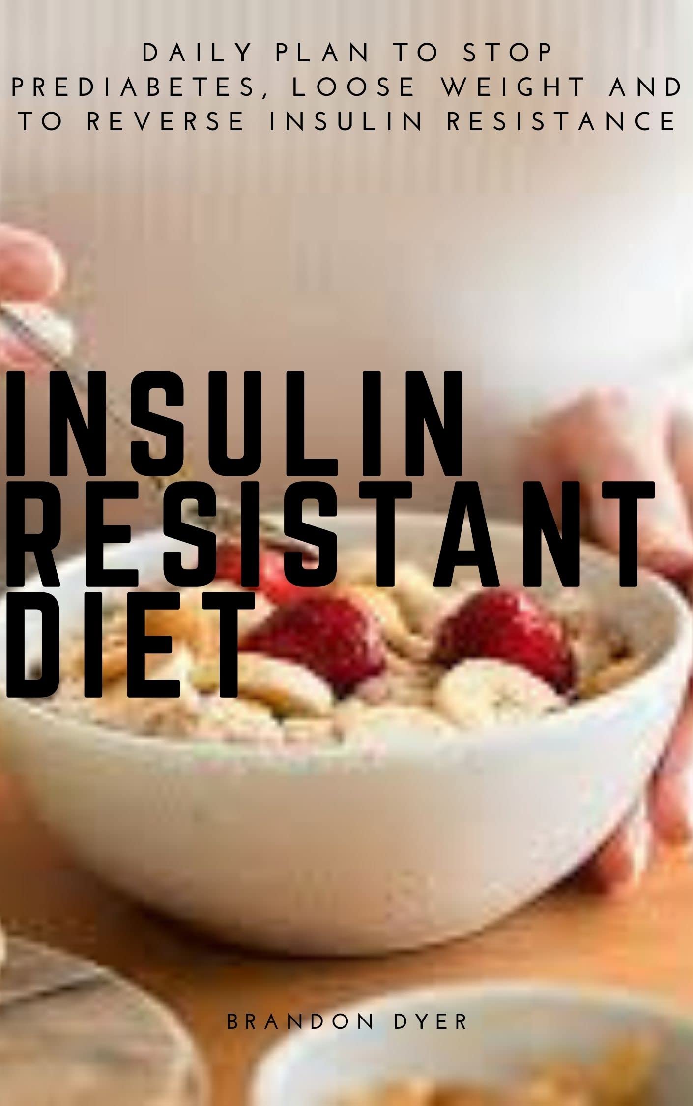 INSULIN RESISTANT DIET DAILY PLAN TO STOP PREDIABETES, LOSE WEIGHT AND