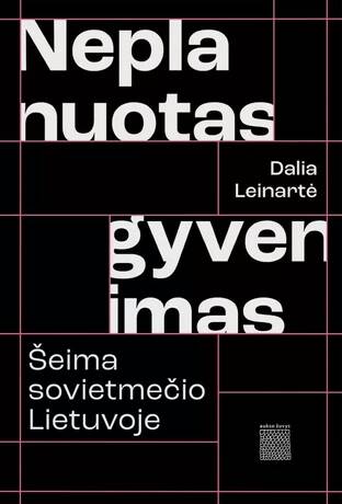 Neplanuotas gyvenimas: Šeima sovietmečio Lietuvoje