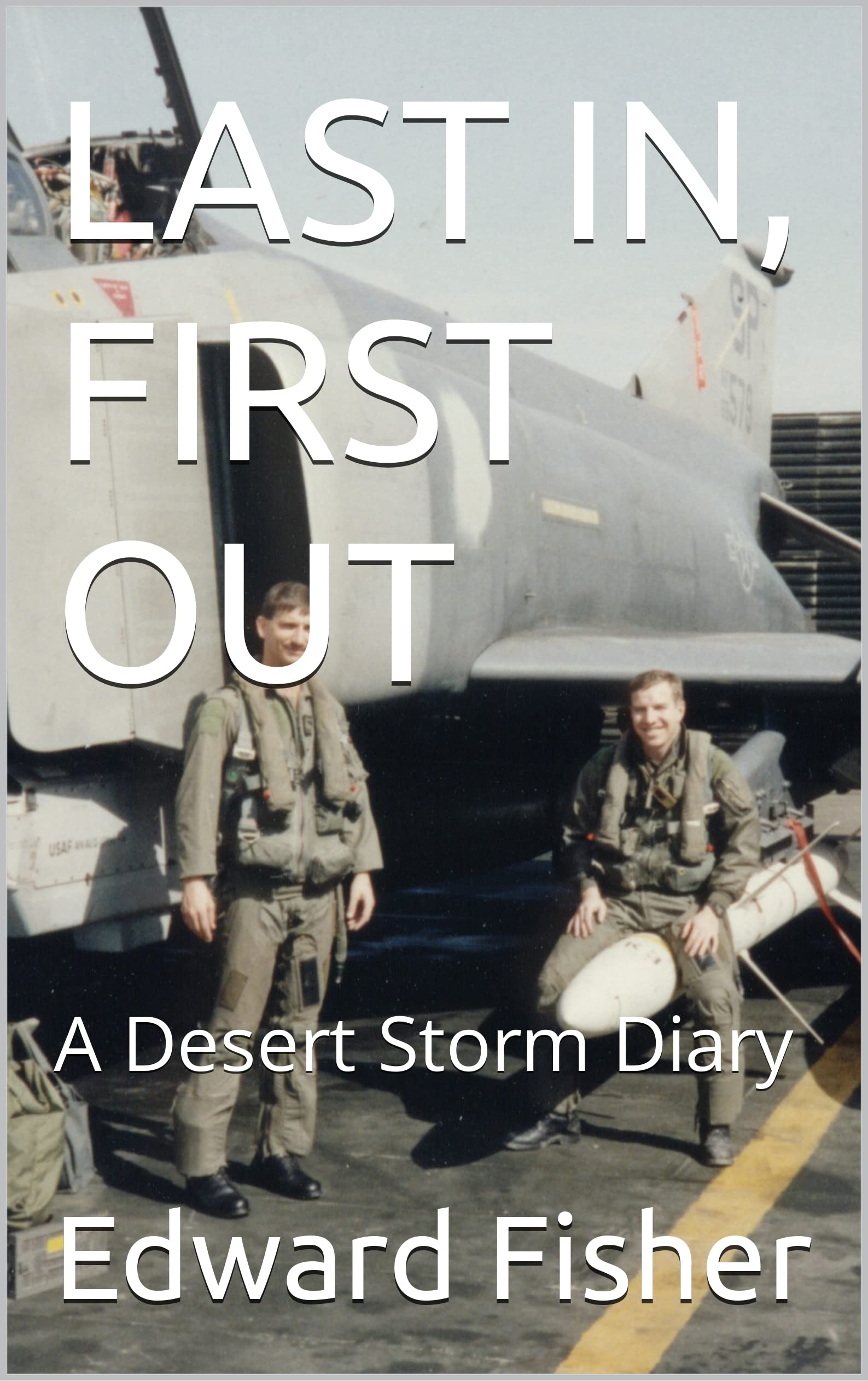 LAST IN, FIRST OUT A Desert Storm Diary by Edward