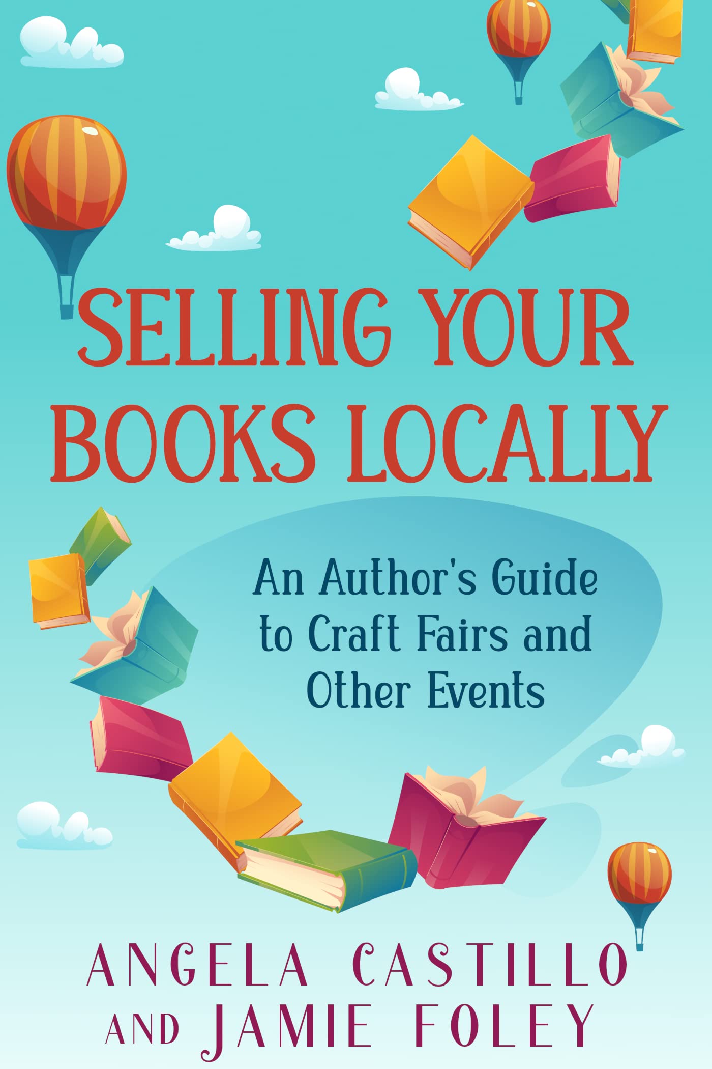Selling Your Books Locally An Author's Guide to Craft Fairs and Other