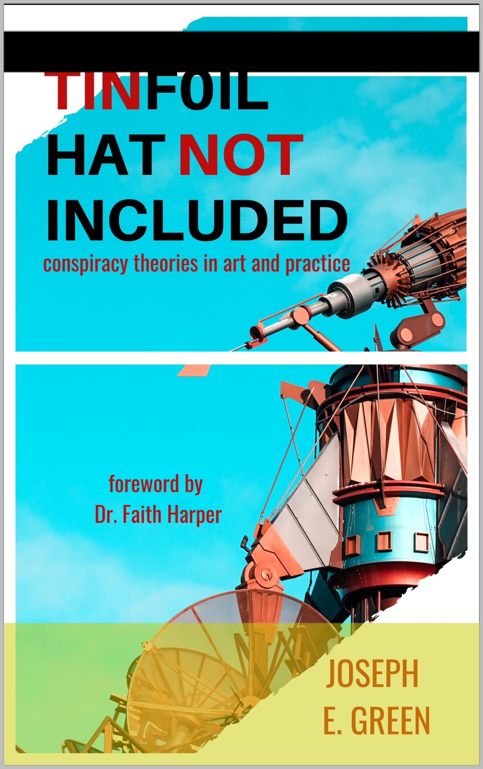 Tinfoil Hat Not Included Conspiracy Theories in Art and Practice by