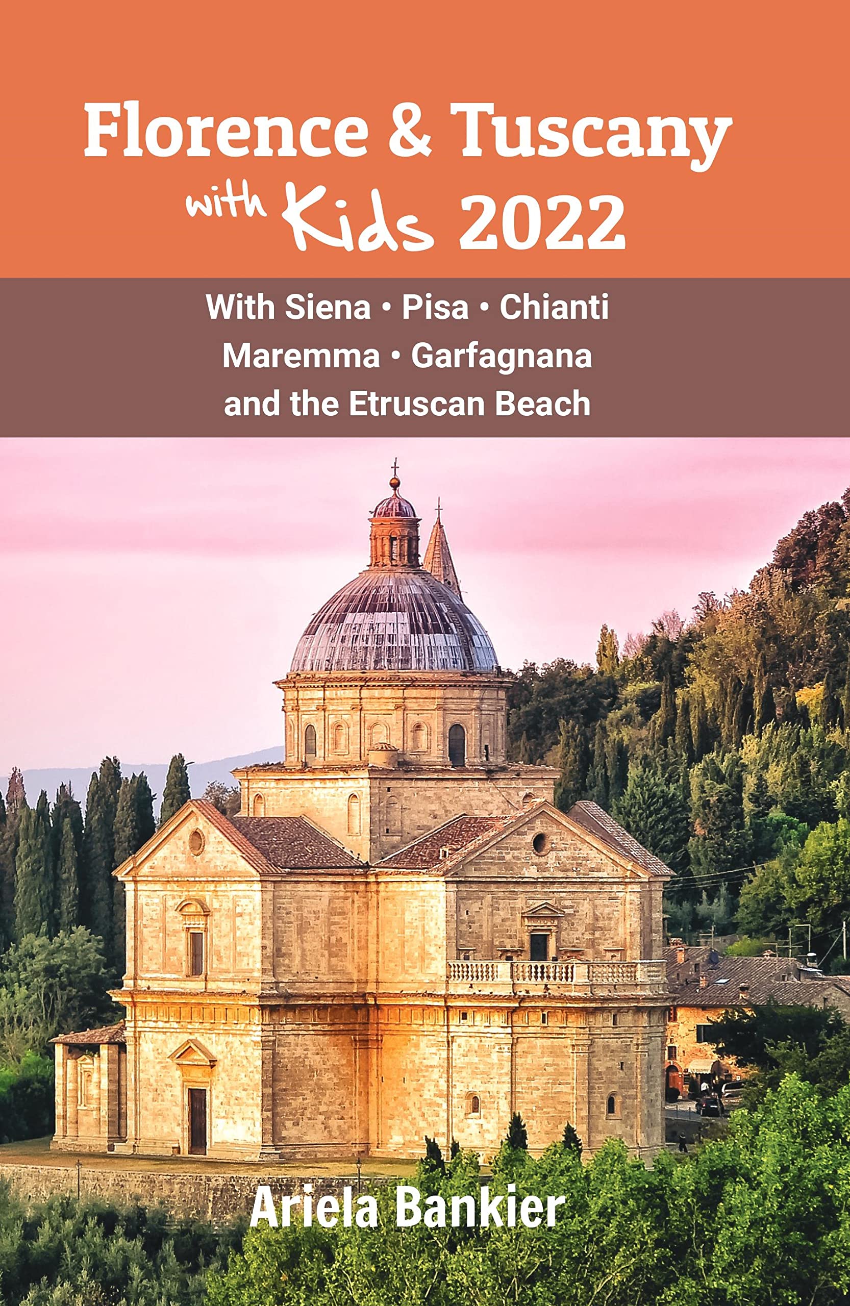 Florence & Tuscany with Kids 2022 Florence and Tuscany Travel Guide