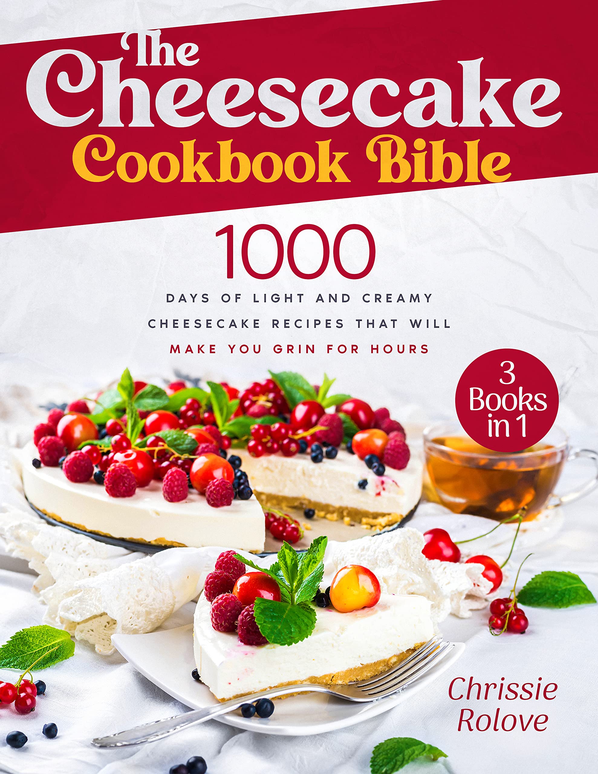 The Cheesecake Cookbook Bible 1000 Days of Light and Creamy Cheesecake