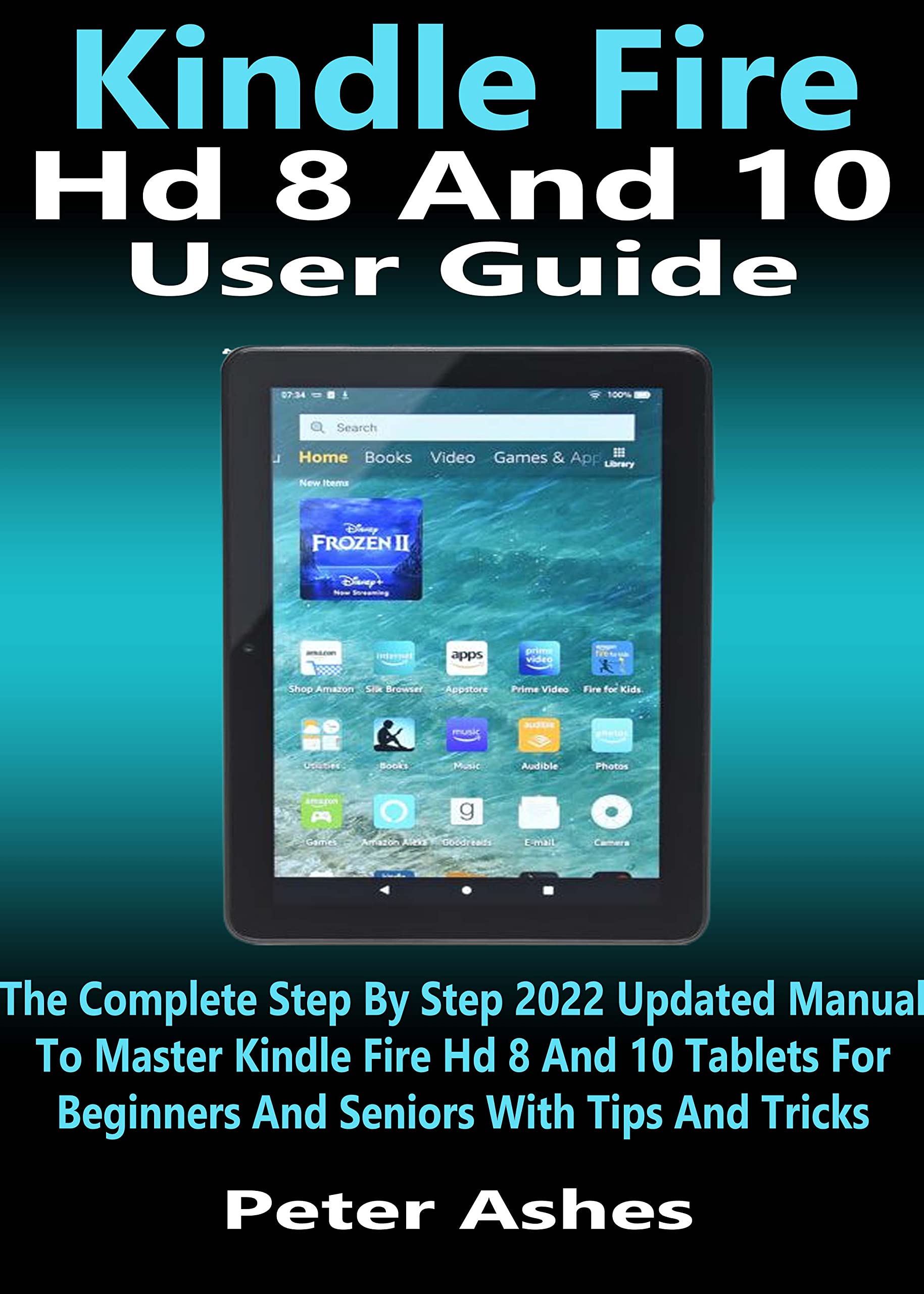Kindle Fire Hd 8 And 10 User Guide The Complete Step By Step 2022