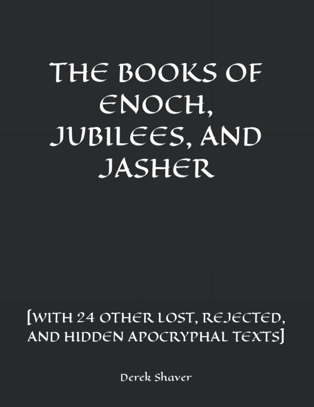 THE BOOKS OF ENOCH, JUBILEES, AND JASHER [WITH 24 OTHER LOST, REJECTED