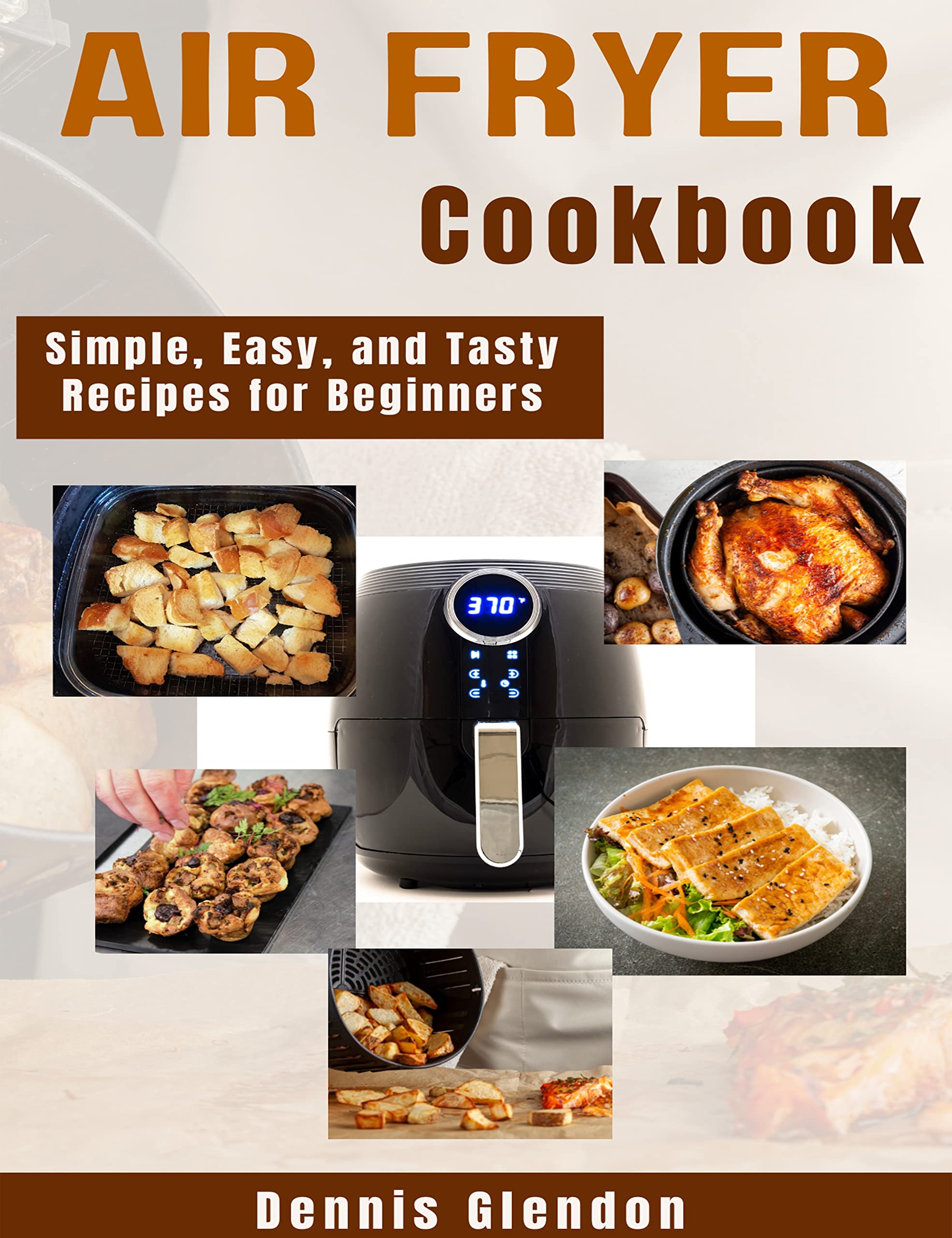 Air Fryer Cookbook: Simple, Easy, and Tasty Air Fryer Recipes for